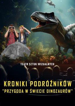Kalisz Wydarzenie Inne wydarzenie Kroniki Podróżników: Przygoda w Świecie Dinozaurów. Spektakl-Widowisko 3D Teatru Sztuk Wizualnych